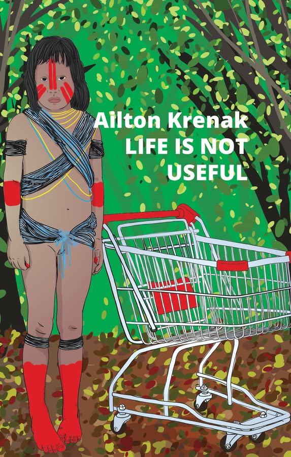 NEW: Life is not useful book by Aílton Krenak
